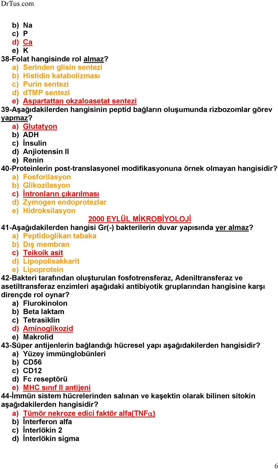 yapmaz? a) Glutatyon b) ADH c) Đnsulin d) Anjiotensin II e) Renin 40-Proteinlerin post-translasyonel modifikasyonuna örnek olmayan hangisidir?