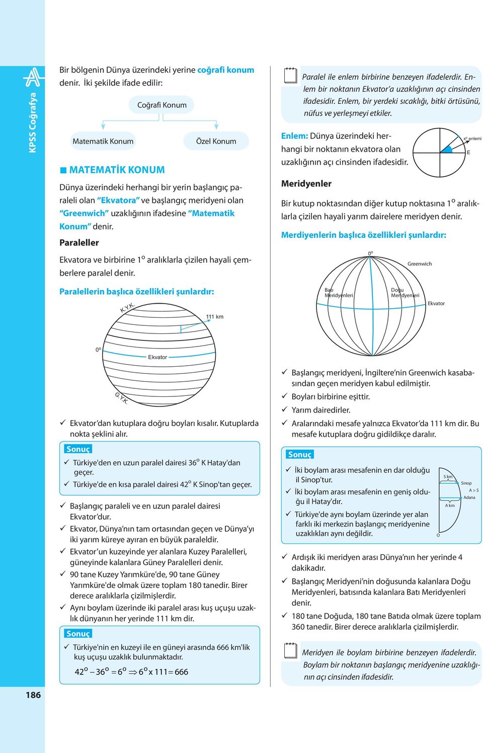 uzaklığının ifadesine Matematik Konum denir. Paraleller Ekvatora ve birbirine 1 o aralıklarla çizilen hayali çemberlere paralel denir. Paralel ile enlem birbirine benzeyen ifadelerdir.