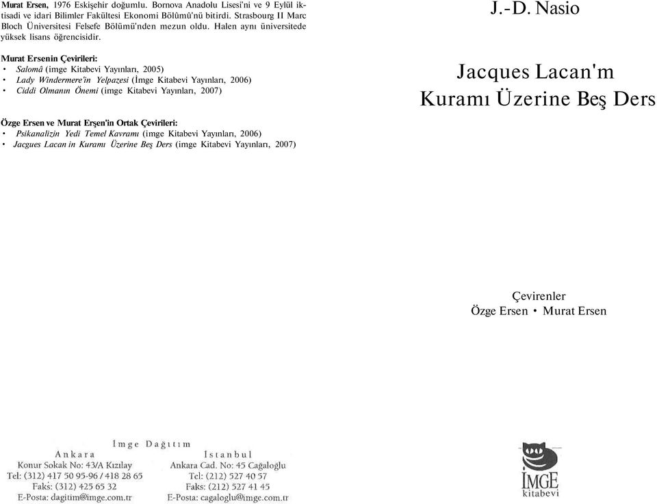 Murat Ersenin Çevirileri: Salomâ (imge Kitabevi Yayınları, 2005) Lady Windermere'in Yelpazesi (İmge Kitabevi Yayınları, 2006) Ciddi Olmanın Önemi (imge Kitabevi Yayınları,