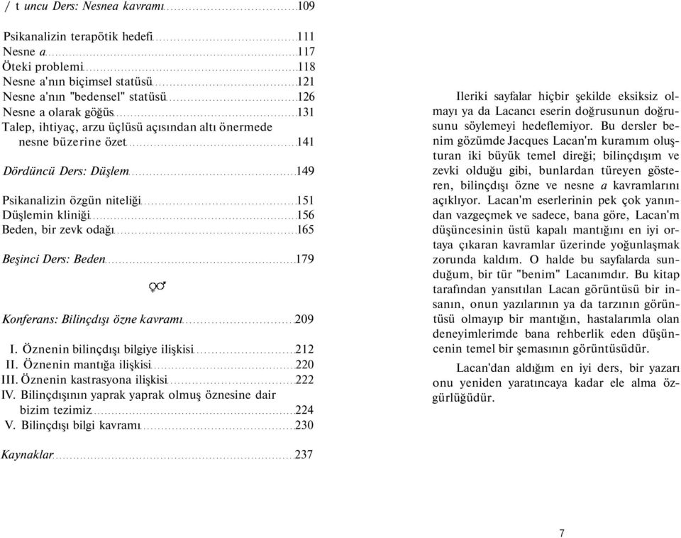 Konferans: Bilinçdışı özne kavramı 209 I. Öznenin bilinçdışı bilgiye ilişkisi 212 II. Öznenin mantığa ilişkisi 220 III. Öznenin kastrasyona ilişkisi 222 IV.