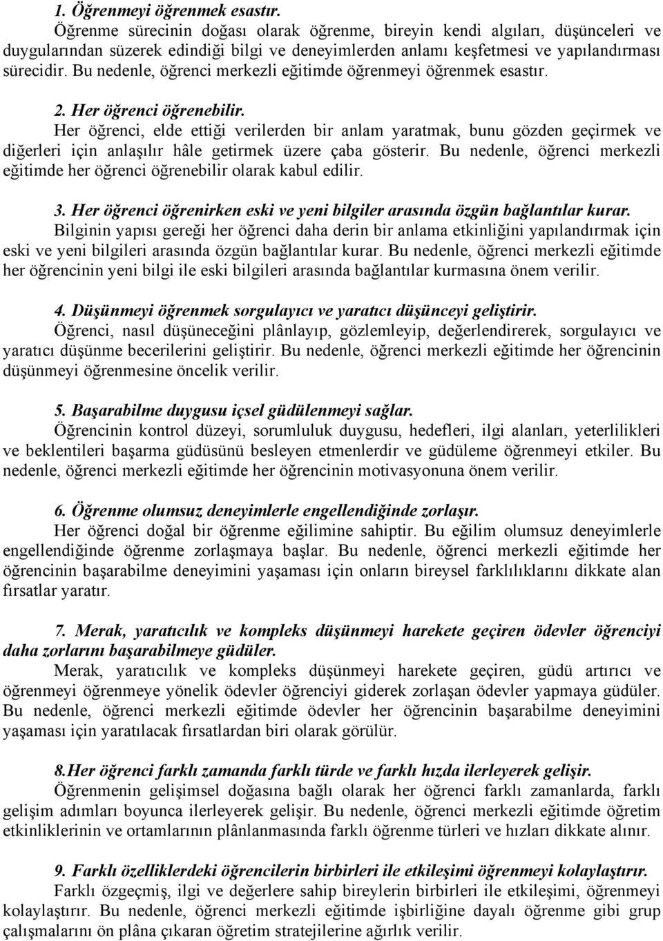 Bu nedenle, öğrenci merkezli eğitimde öğrenmeyi öğrenmek esastır. 2. Her öğrenci öğrenebilir.