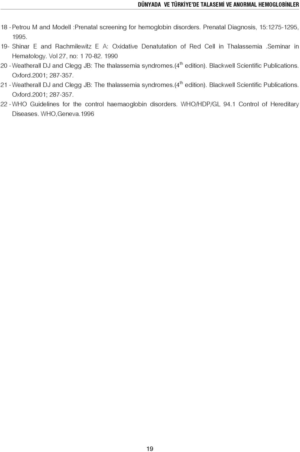 1990 20 - Weatherall DJ and Clegg JB: The thalassemia syndromes.(4 th edition). Blackwell Scientific Publications. Oxford.2001; 287-357.