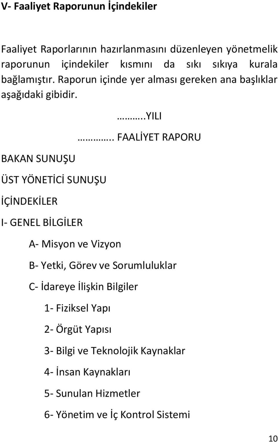 BAKAN SUNUŞU ÜST YÖNETİCİ SUNUŞU İÇİNDEKİLER I- GENEL BİLGİLER A- Misyon ve Vizyon..YILI.