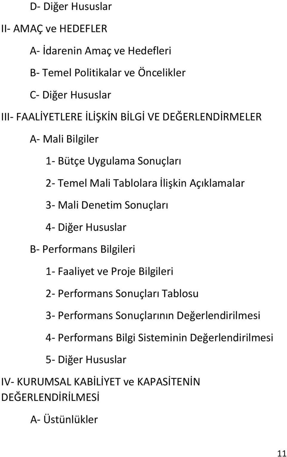 Sonuçları 4- Diğer Hususlar B- Performans Bilgileri 1- Faaliyet ve Proje Bilgileri 2- Performans Sonuçları Tablosu 3- Performans Sonuçlarının