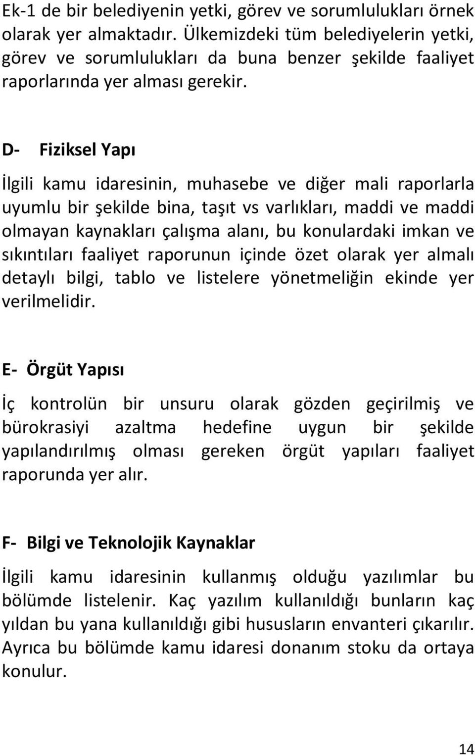 D- Fiziksel Yapı İlgili kamu idaresinin, muhasebe ve diğer mali raporlarla uyumlu bir şekilde bina, taşıt vs varlıkları, maddi ve maddi olmayan kaynakları çalışma alanı, bu konulardaki imkan ve