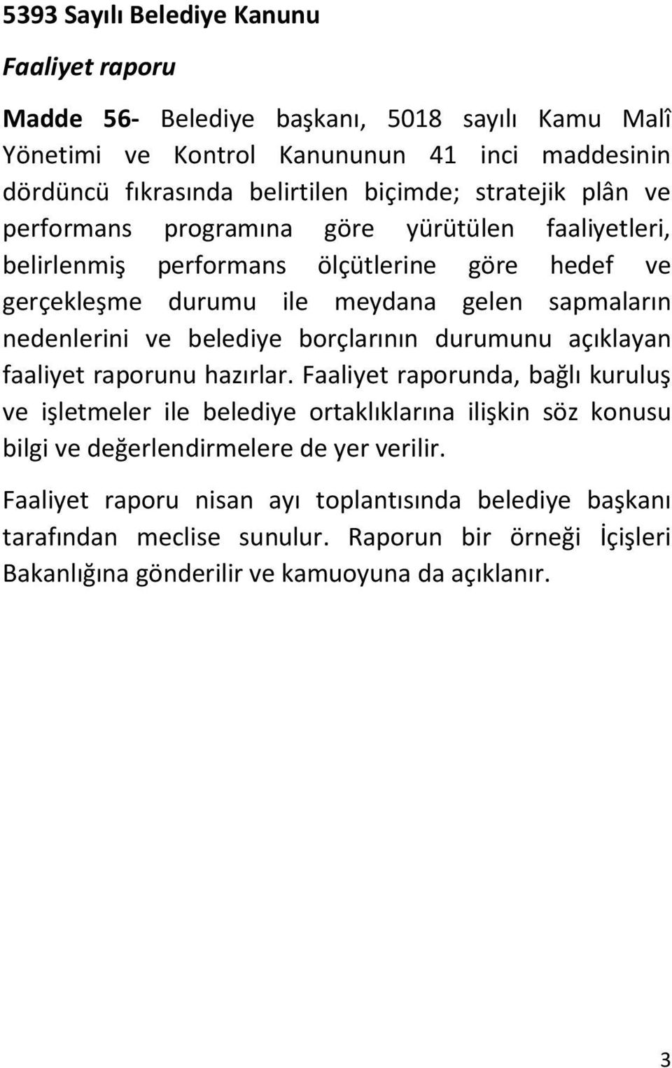 belediye borçlarının durumunu açıklayan faaliyet raporunu hazırlar.