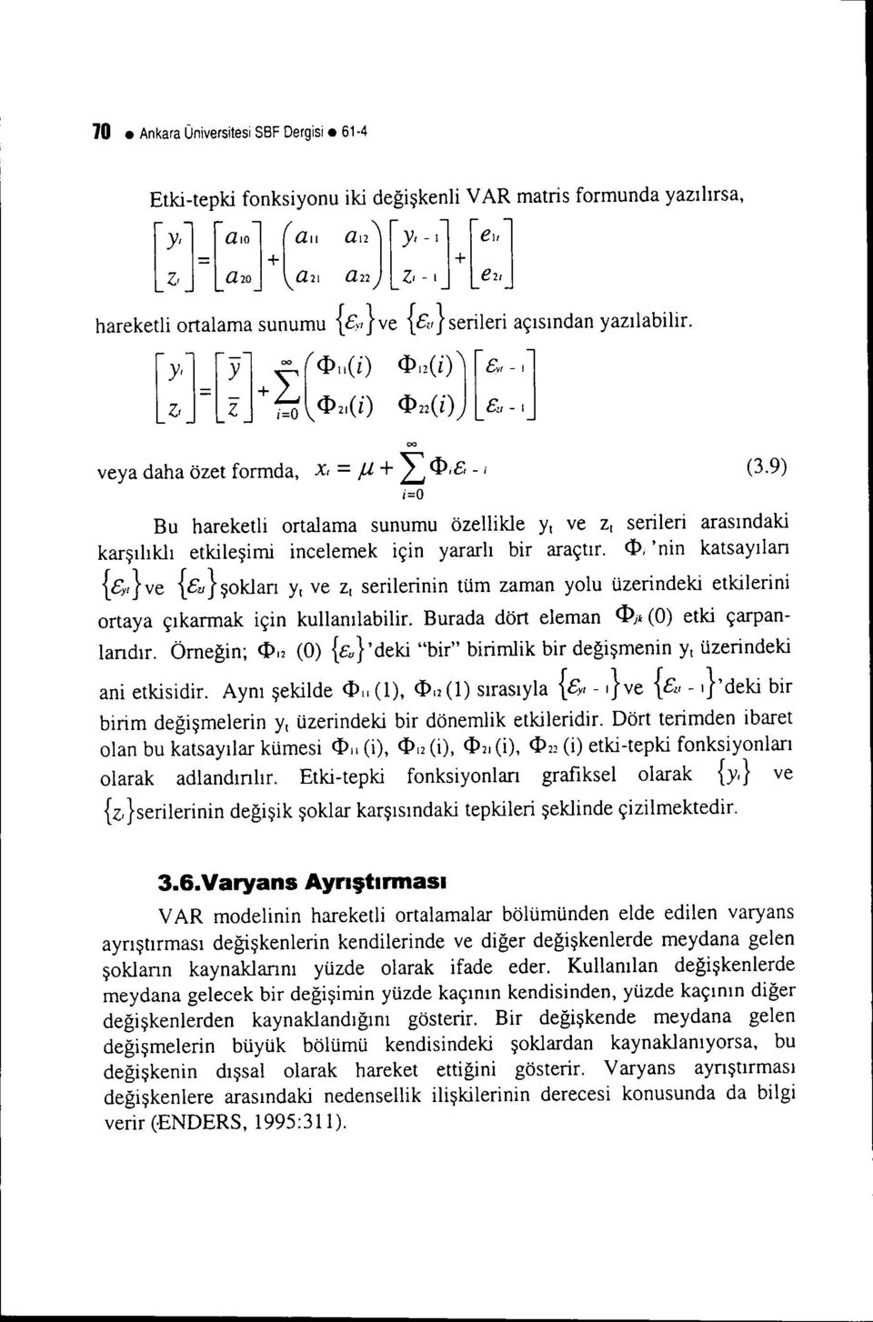 yazılabilir. [ Y']=[:Y]+ f(<dııci) l, Z i=o <DııCi) <DııCi)] [CY' - i] <DııCi) Cu - i veya daha özet formda, 00 x, = ;.ı +L<DiEr- i i=o (3.