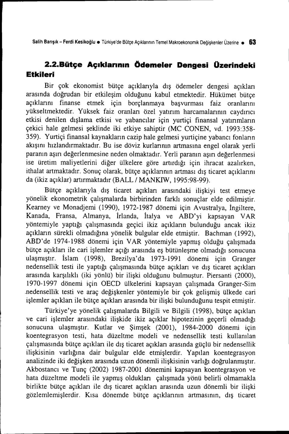 Hükümet bütçe açıklarını finanse etmek için borçlanmaya başvurması faiz oranlarını yükseltmektedir.