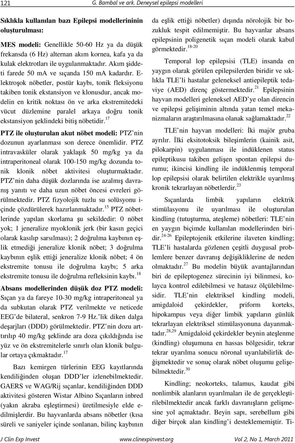 elektrotları ile uygulanmaktadır. Akım şiddeti farede 50 ma ve sıçanda 150 ma kadardır.