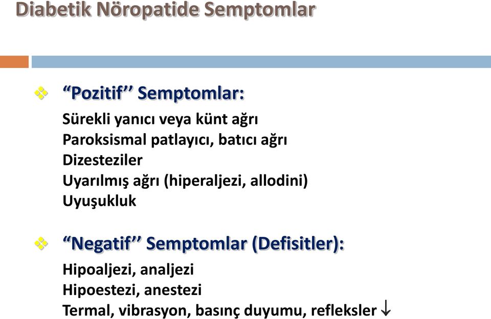 Uyarılmış ağrı (hiperaljezi, Uyuşukluk :( Defisitler ) Negatif Semptomlar