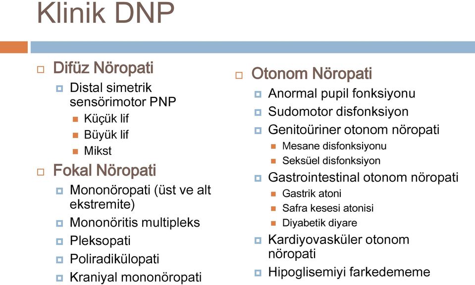 fonksiyonu Sudomotor disfonksiyon Genitoüriner otonom nöropati Mesane disfonksiyonu Seksüel disfonksiyon Gastrointestinal