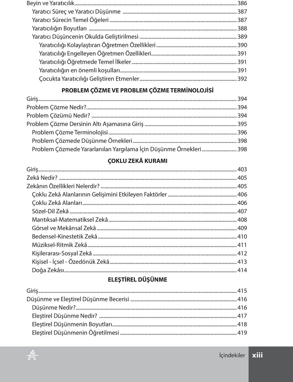 .. 391 Çocukta Yaratıcılığı Geliştiren Etmenler... 392 PROBLEM ÇÖZME VE PROBLEM ÇÖZME TERMİNOLOJİSİ Giriş... 394 Problem Çözme Nedir?... 394 Problem Çözümü Nedir?