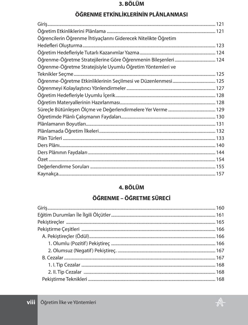 .. 125 Öğrenme-Öğretme Etkinliklerinin Seçilmesi ve Düzenlenmesi... 125 Öğrenmeyi Kolaylaştırıcı Yönlendirmeler... 127 Öğretim Hedefleriyle Uyumlu İçerik... 128 Öğretim Materyallerinin Hazırlanması.