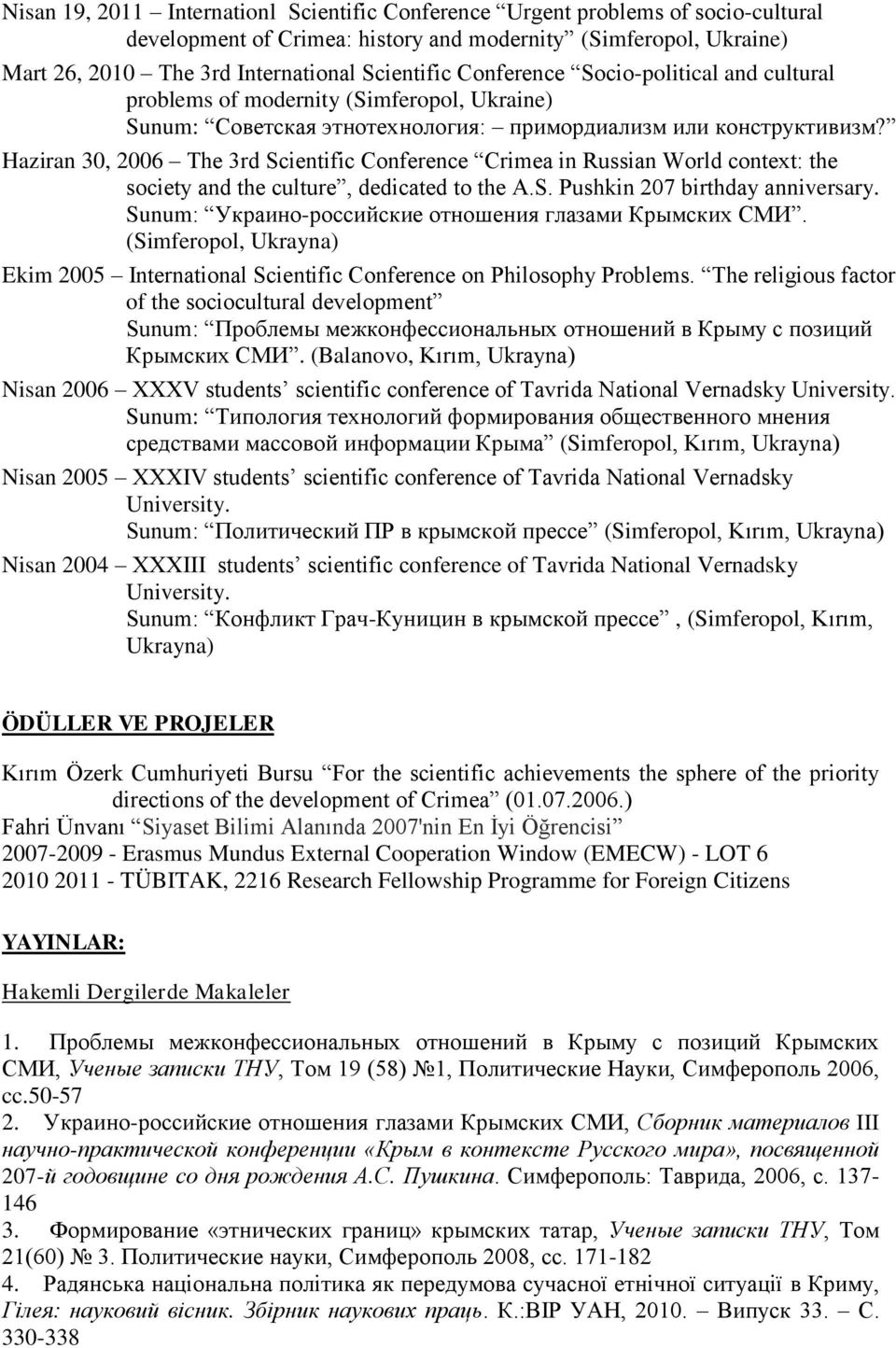 Haziran 30, 2006 The 3rd Scientific Conference Crimea in Russian World context: the society and the culture, dedicated to the A.S. Pushkin 207 birthday anniversary.