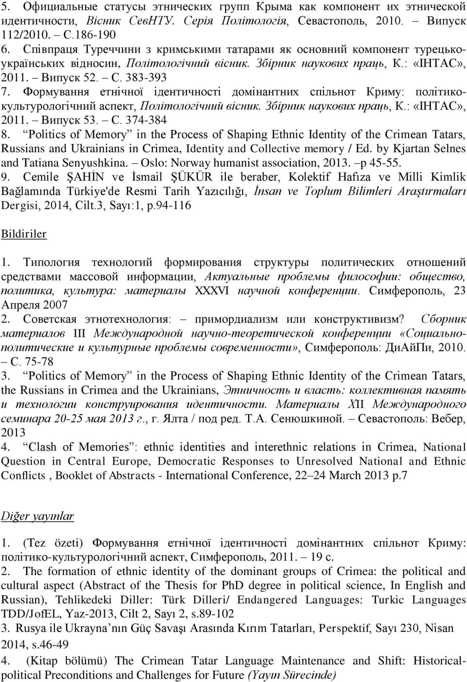 Формування етнічної ідентичності домінантних спільнот Криму: політикокультурологічний аспект, Політологічний вісник. Збірник наукових праць, К.: «ІНТАС», 2011. Випуск 53. С. 374-384 8.