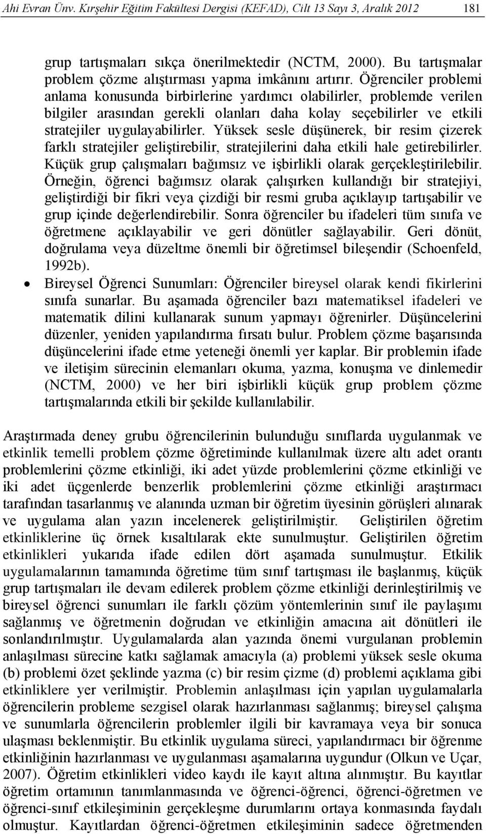 Öğrenciler problemi anlama konusunda birbirlerine yardımcı olabilirler, problemde verilen bilgiler arasından gerekli olanları daha kolay seçebilirler ve etkili stratejiler uygulayabilirler.