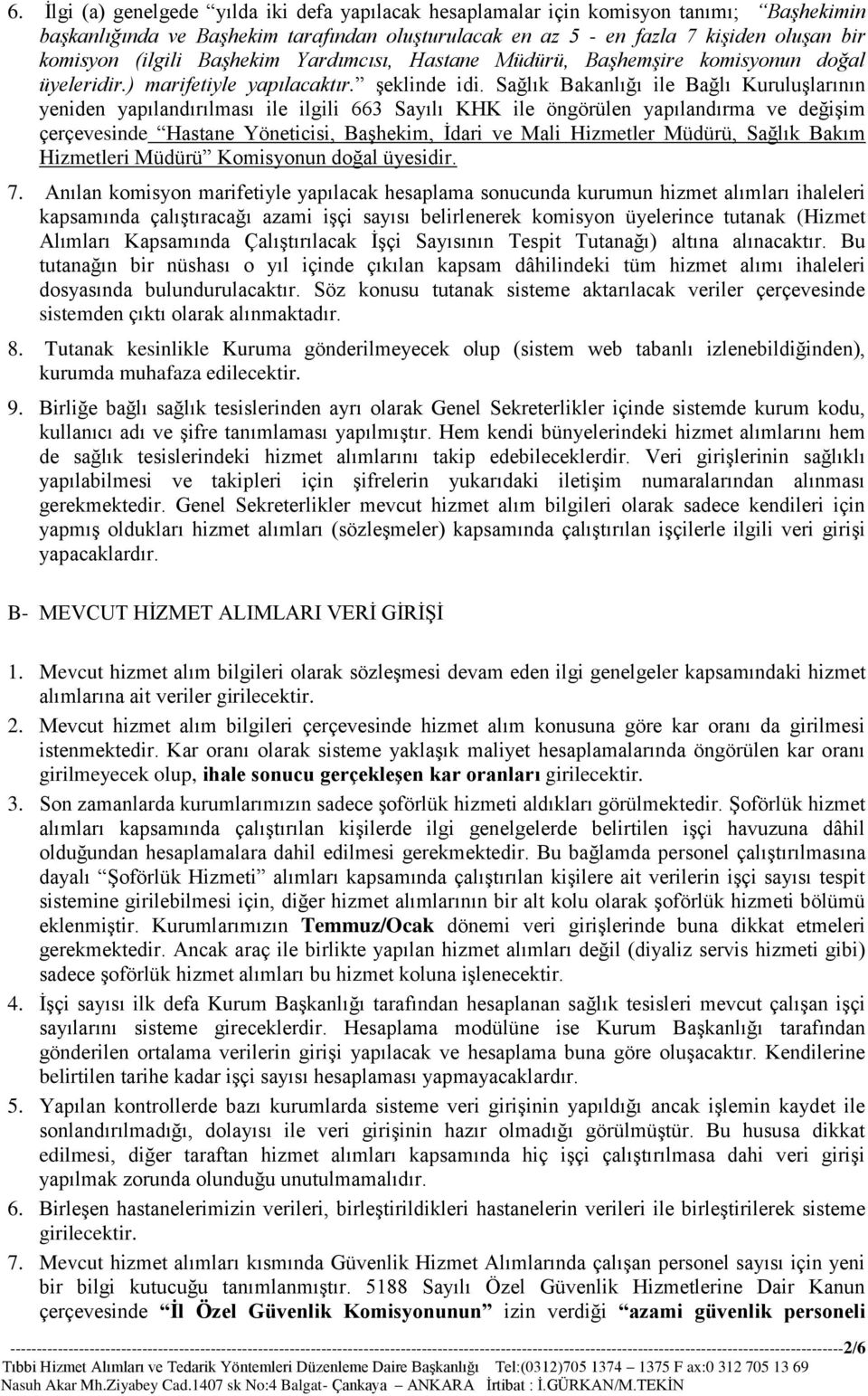 Sağlık Bakanlığı ile Bağlı Kuruluşlarının yeniden yapılandırılması ile ilgili 663 Sayılı KHK ile öngörülen yapılandırma ve değişim çerçevesinde Hastane Yöneticisi, Başhekim, İdari ve Mali Hizmetler