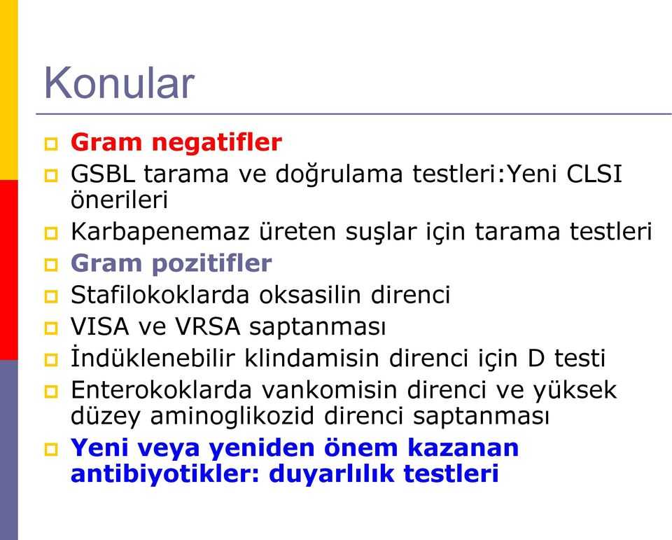 saptanması Ġndüklenebilir klindamisin direnci için D testi Enterokoklarda vankomisin direnci ve