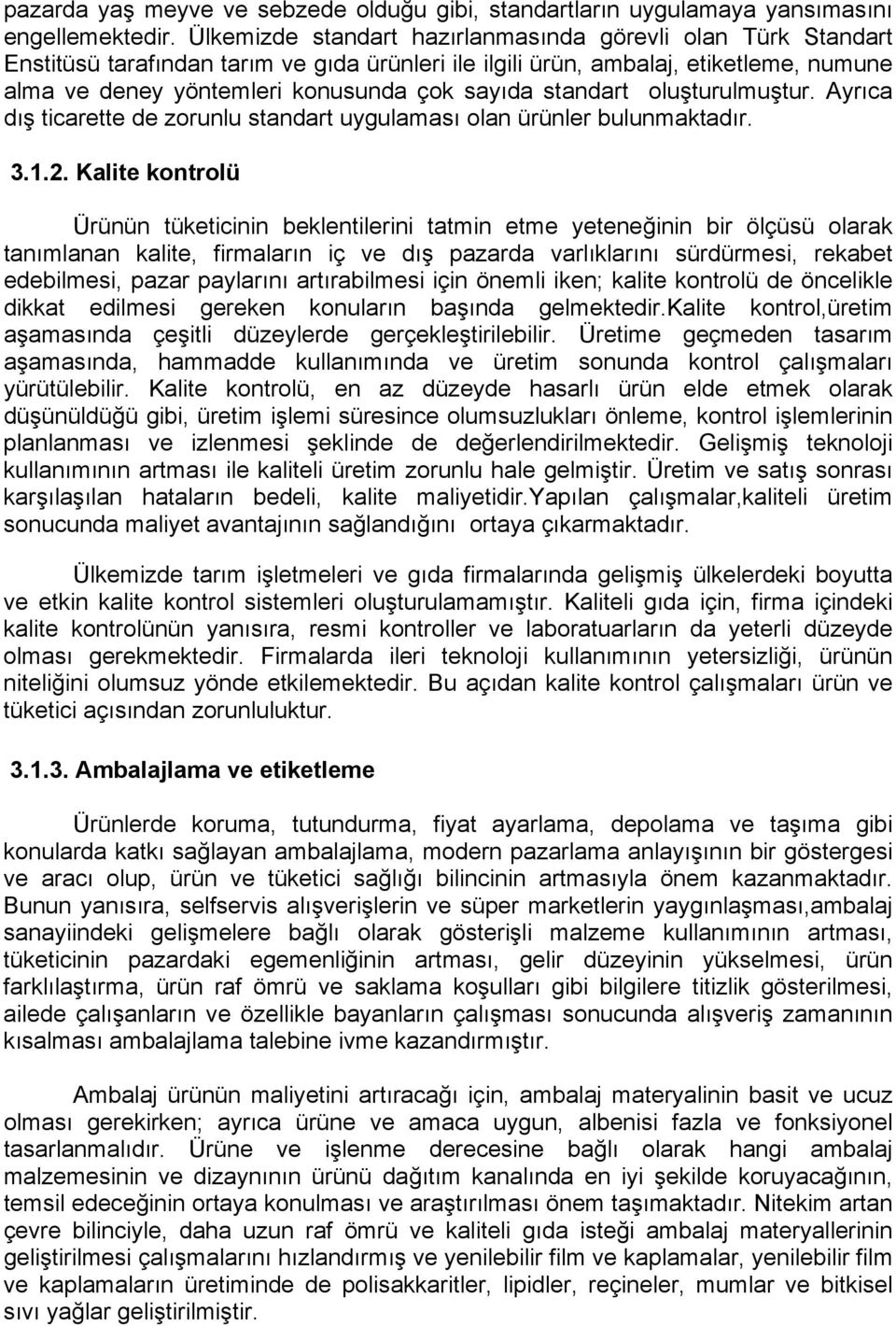 standart oluşturulmuştur. Ayrıca dış ticarette de zorunlu standart uygulaması olan ürünler bulunmaktadır. 3.1.2.