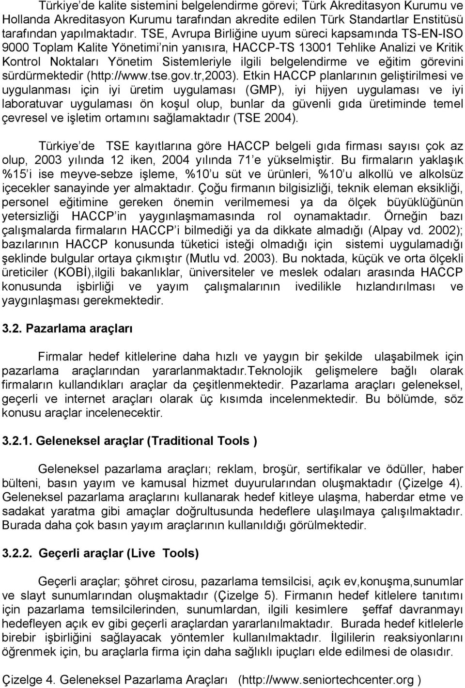 ve eğitim görevini sürdürmektedir (http://www.tse.gov.tr,2003).