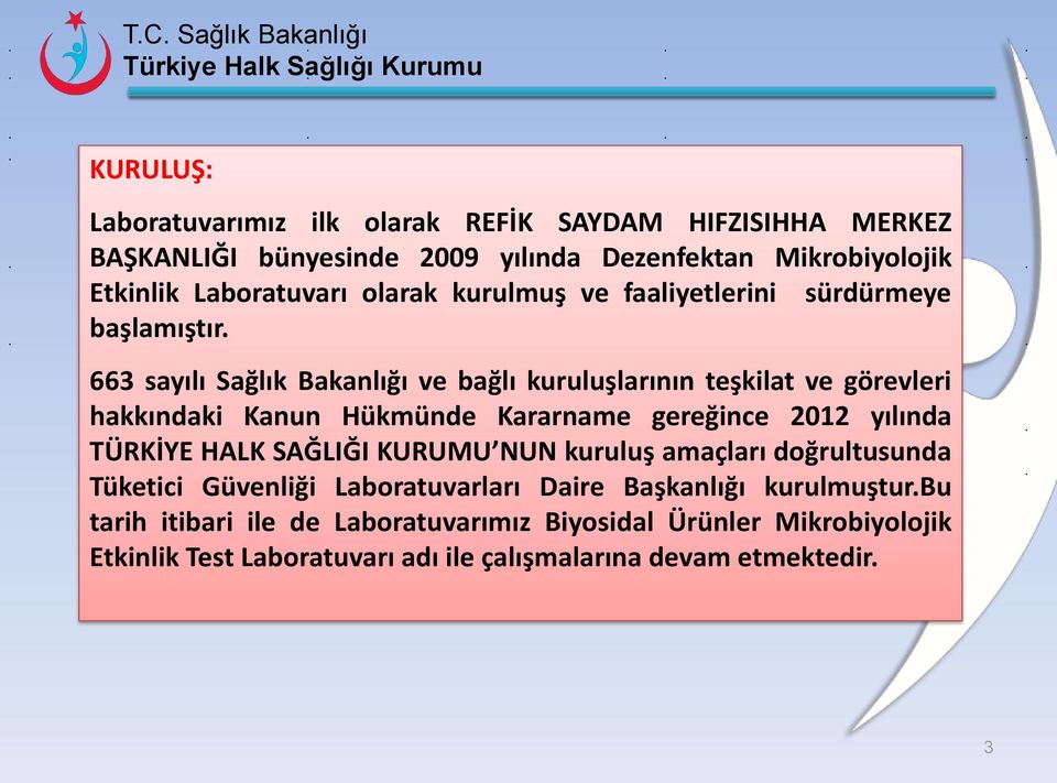 663 sayılı Sağlık Bakanlığı ve bağlı kuruluşlarının teşkilat ve görevleri hakkındaki Kanun Hükmünde Kararname gereğince 2012 yılında TÜRKİYE HALK