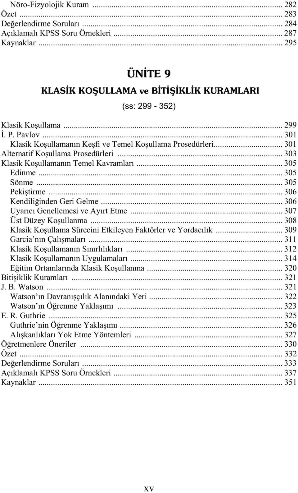 .. 301 Alternatif Ko ullama Prosedürleri... 303 Klasik Ko ullamanın Temel Kavramları... 305 Edinme... 305 Sönme... 305 Peki tirme... 306 Kendili inden Geri Gelme.