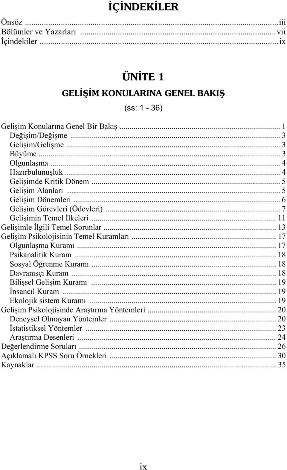 .. 11 Geli imle lgili Temel Sorunlar... 13 Geli im Psikolojisinin Temel Kuramları... 17 Olgunla ma Kuramı... 17 Psikanalitik Kuram... 18 Sosyal Ö renme Kuramı... 18 Davranı çı Kuram.