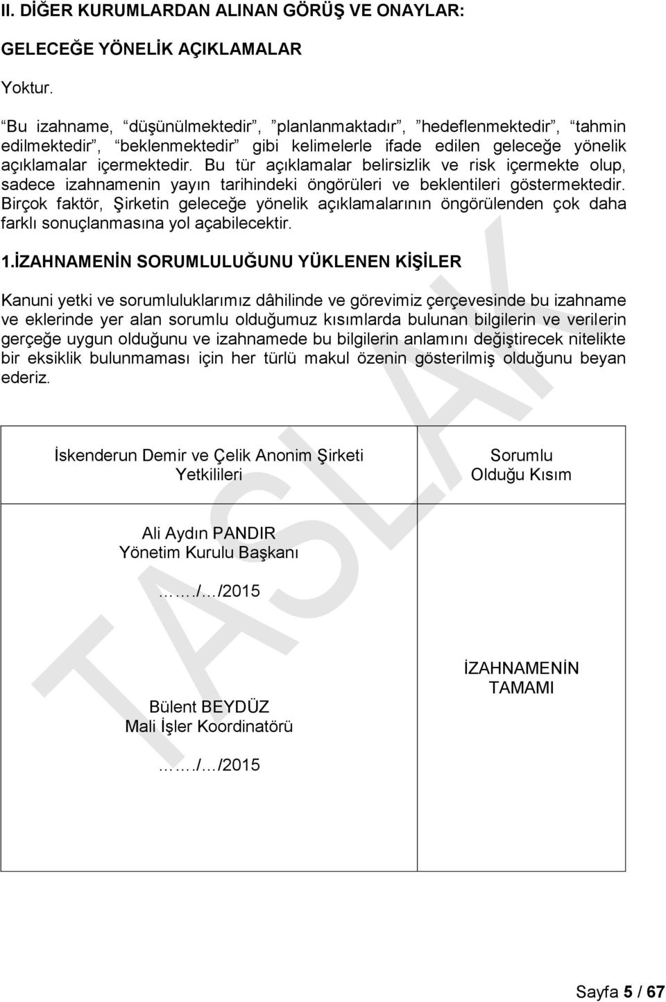 Bu tür açıklamalar belirsizlik ve risk içermekte olup, sadece izahnamenin yayın tarihindeki öngörüleri ve beklentileri göstermektedir.