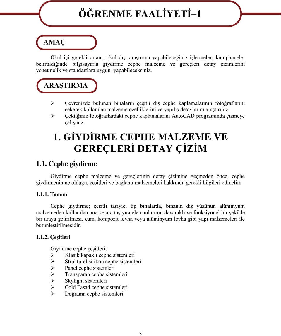 ARAġTIRMA Çevrenizde bulunan binaların çeģitli dıģ cephe kaplamalarının fotoğraflarını çekerek kullanılan malzeme özelliklerini ve yapılıģ detaylarını araģtırınız.