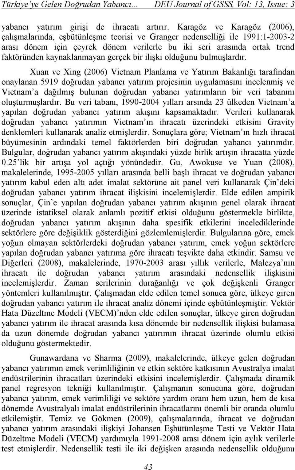 kaynaklanmayan gerçek bir ilişki olduğunu bulmuşlardır.