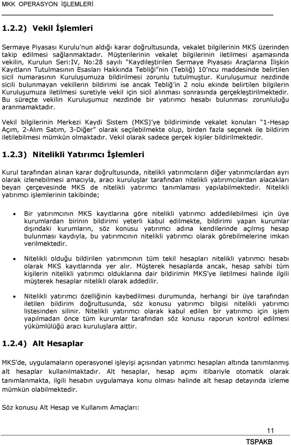 nin (Tebliğ) 10 ncu maddesinde belirtilen sicil numarasının Kuruluşumuza bildirilmesi zorunlu tutulmuştur.