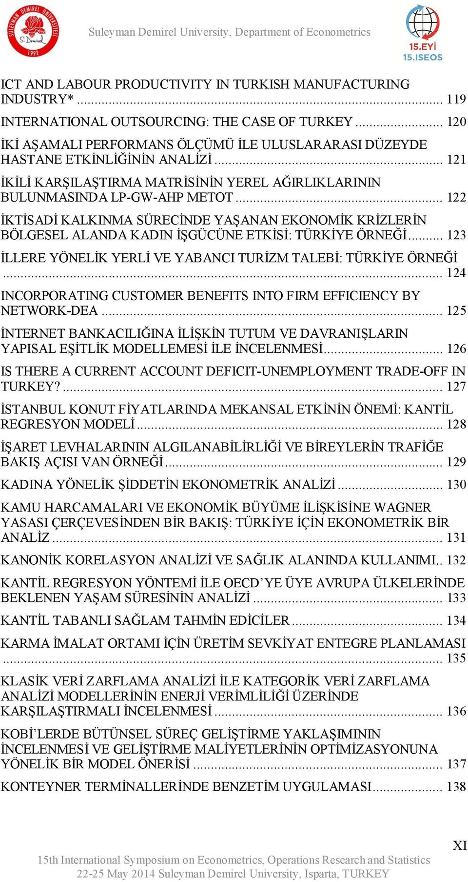 .. 122 İKTİSADİ KALKINMA SÜRECİNDE YAŞANAN EKONOMİK KRİZLERİN BÖLGESEL ALANDA KADIN İŞGÜCÜNE ETKİSİ: TÜRKİYE ÖRNEĞİ... 123 İLLERE YÖNELİK YERLİ VE YABANCI TURİZM TALEBİ: TÜRKİYE ÖRNEĞİ.