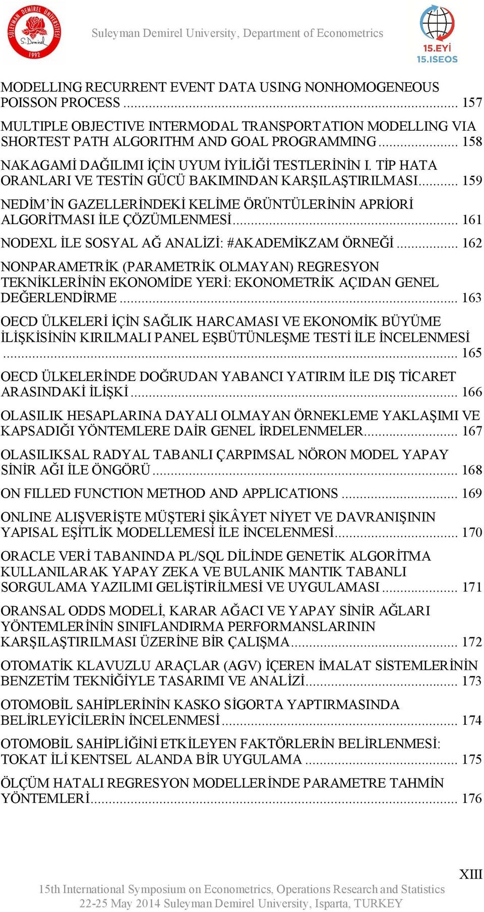 .. 159 NEDİM İN GAZELLERİNDEKİ KELİME ÖRÜNTÜLERİNİN APRİORİ ALGORİTMASI İLE ÇÖZÜMLENMESİ... 161 NODEXL İLE SOSYAL AĞ ANALİZİ: #AKADEMİKZAM ÖRNEĞİ.