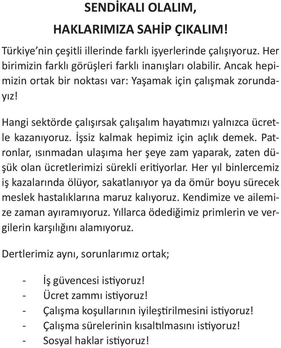 Patronlar, ısınmadan ulaşıma her şeye zam yaparak, zaten düşük olan ücretlerimizi sürekli eritiyorlar.