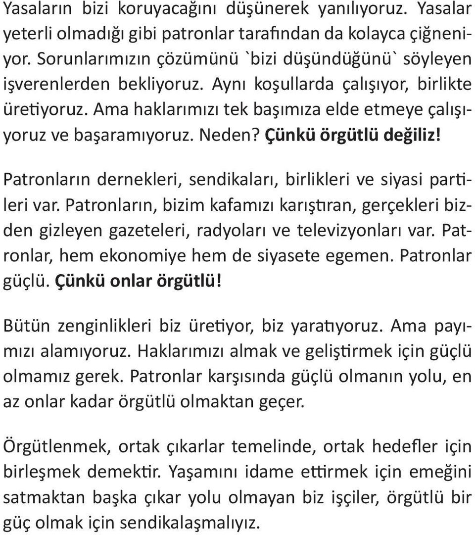 Neden? Çünkü örgütlü değiliz! Patronların dernekleri, sendikaları, birlikleri ve siyasi partileri var.