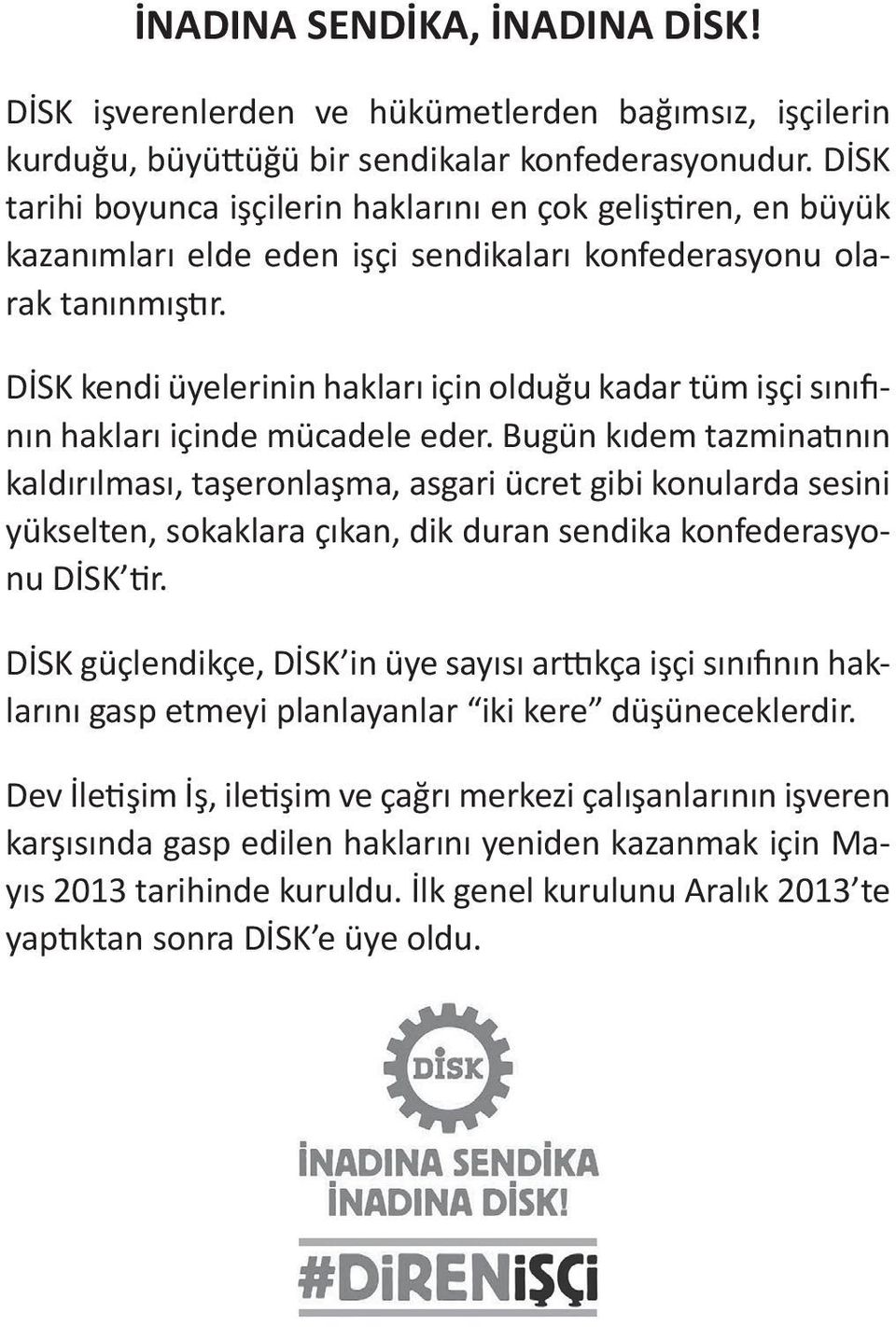 DİSK kendi üyelerinin hakları için olduğu kadar tüm işçi sınıfının hakları içinde mücadele eder.