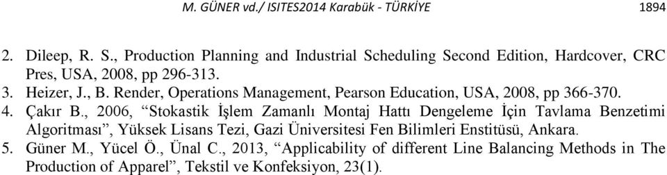 Render, Operations Management, Pearson Education, USA, 2008, pp 366-370. 4. Çakır B.