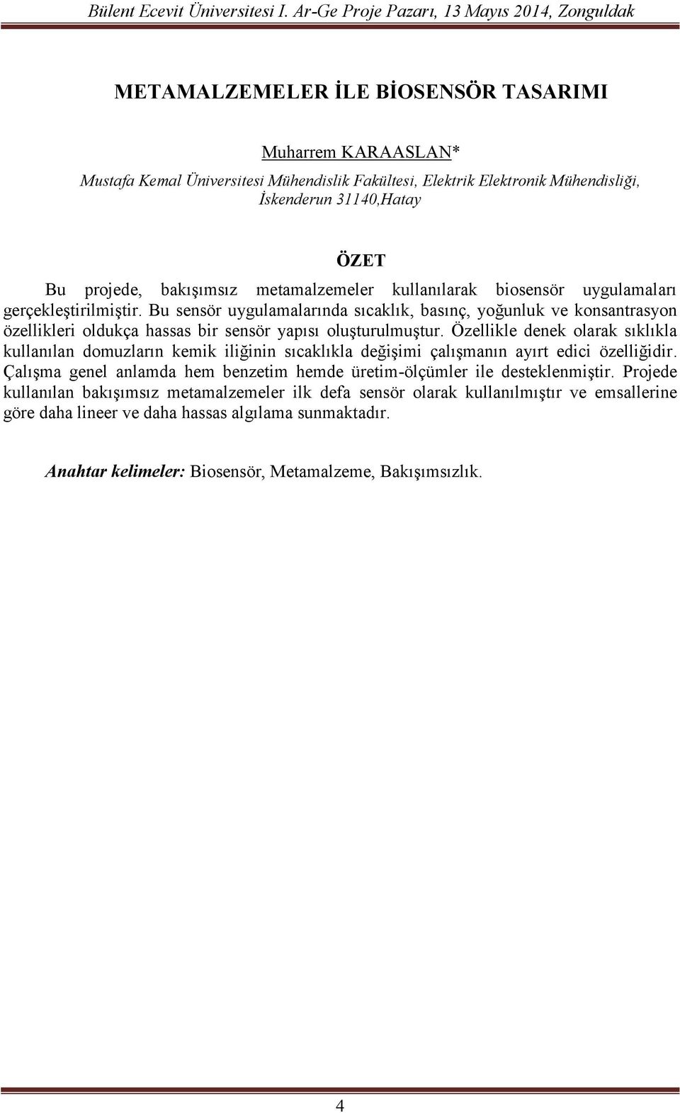 Bu sensör uygulamalarında sıcaklık, basınç, yoğunluk ve konsantrasyon özellikleri oldukça hassas bir sensör yapısı oluşturulmuştur.