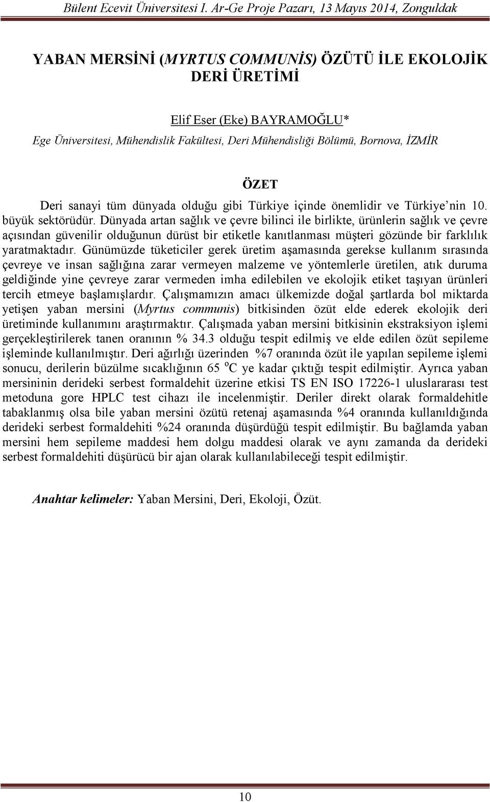 Dünyada artan sağlık ve çevre bilinci ile birlikte, ürünlerin sağlık ve çevre açısından güvenilir olduğunun dürüst bir etiketle kanıtlanması müşteri gözünde bir farklılık yaratmaktadır.