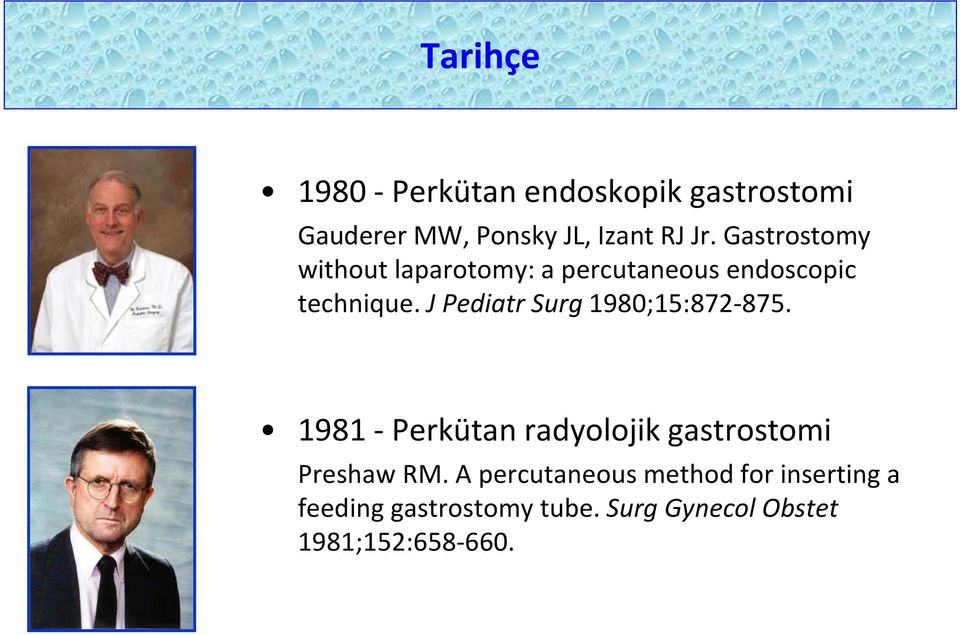 J Pediatr Surg 1980;15:872-875. 1981 - Perkütan radyolojik gastrostomi Preshaw RM.