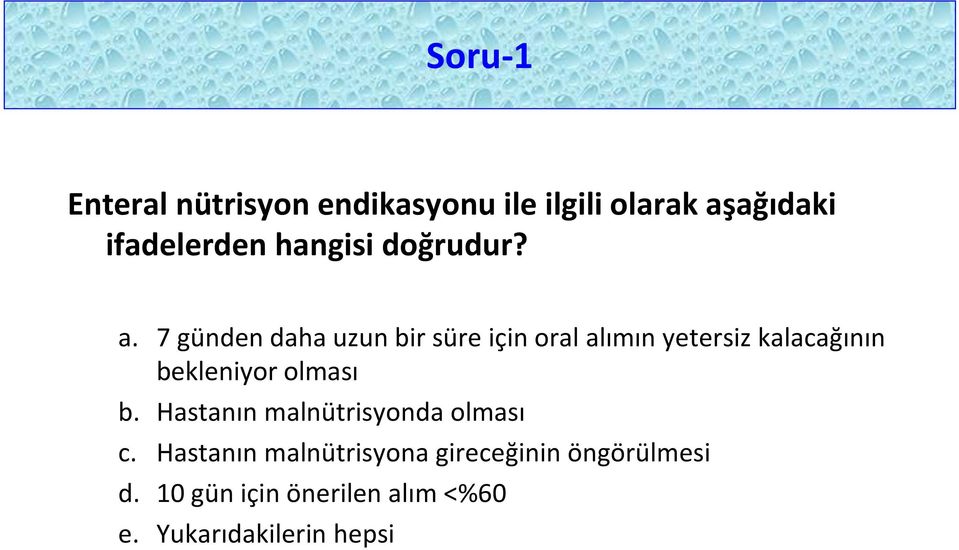 7 günden daha uzun bir süre için oral alımın yetersiz kalacağının bekleniyor