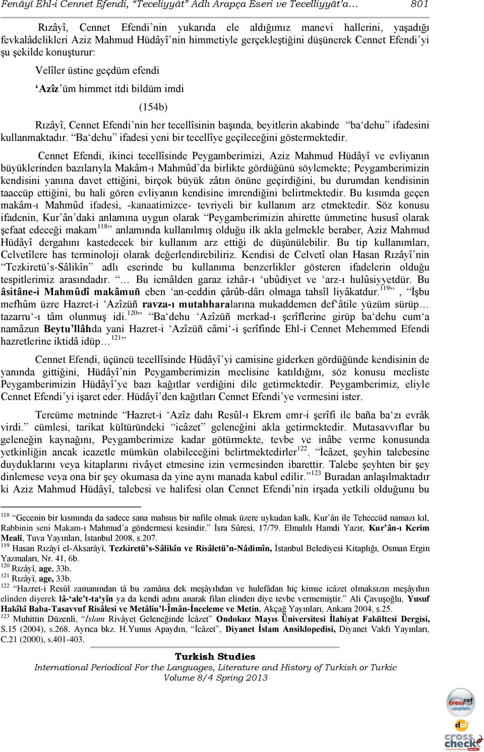 beyitlerin akabinde ba dehu ifadesini kullanmaktadır. Ba dehu ifadesi yeni bir tecellîye geçileceğini göstermektedir.