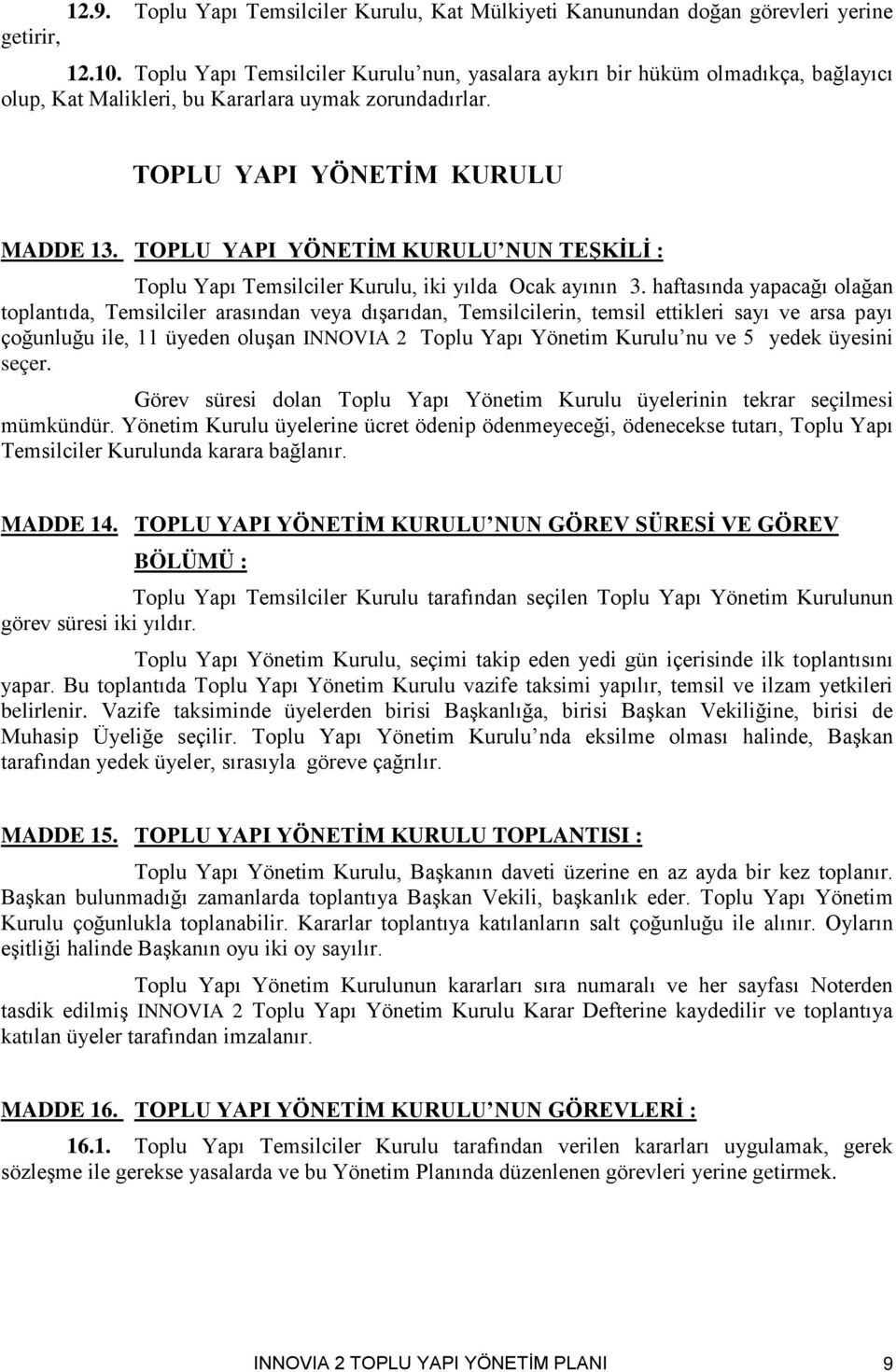 TOPLU YAPI YÖNETİM KURULU NUN TEŞKİLİ : Toplu Yapı Temsilciler Kurulu, iki yılda Ocak ayının 3.