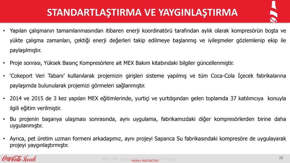 Cokeport Veri Tabanı kullanılarak projemizin girişleri sisteme yapılmış ve tüm Coca-Cola İçecek fabrikalarına paylaşımda bulunularak projemizi görmeleri sağlanmıştır.