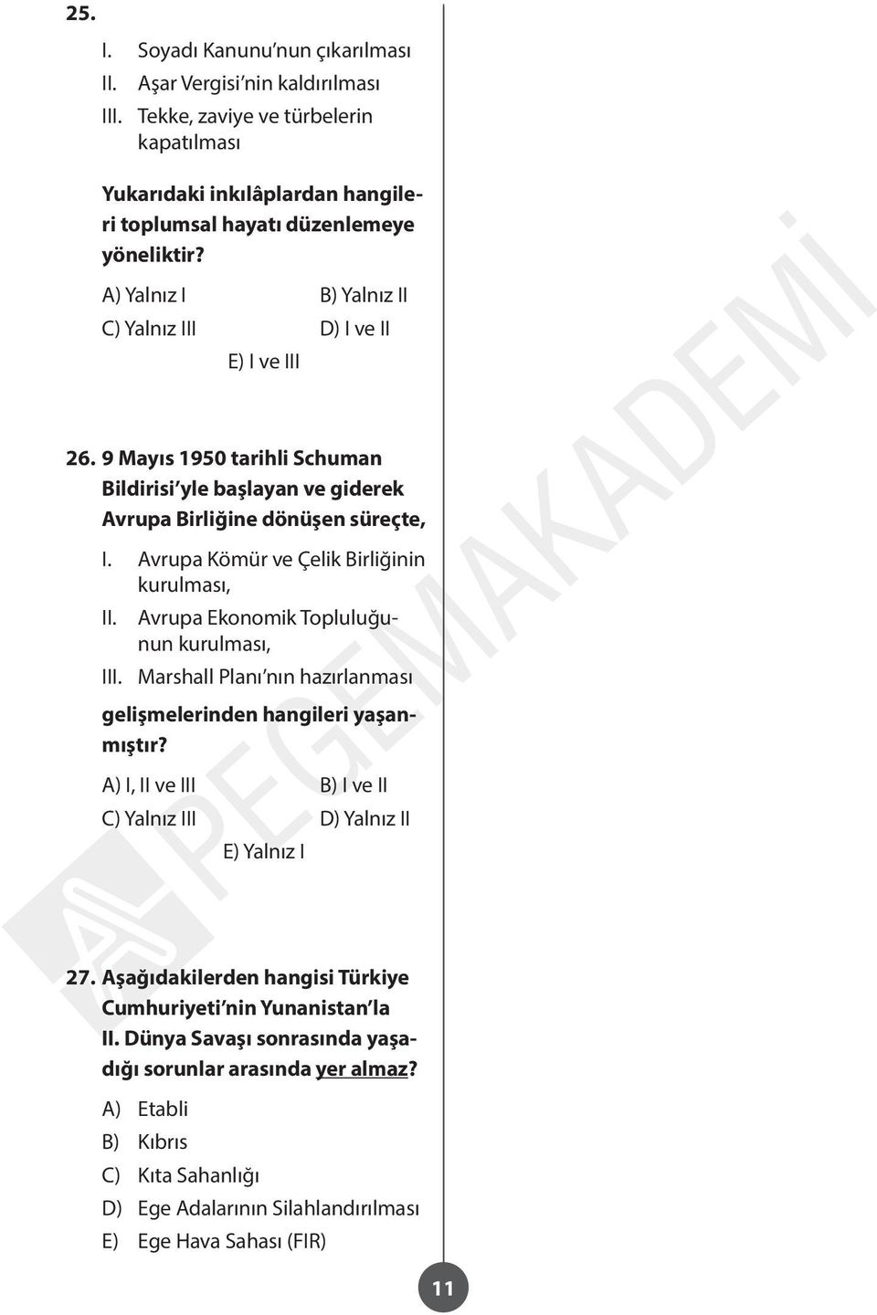 Avrupa Kömür ve Çelik Birliğinin kurulması, Avrupa Ekonomik Topluluğunun kurulması, I Marshall Planı nın hazırlanması gelişmelerinden hangileri yaşanmıştır?