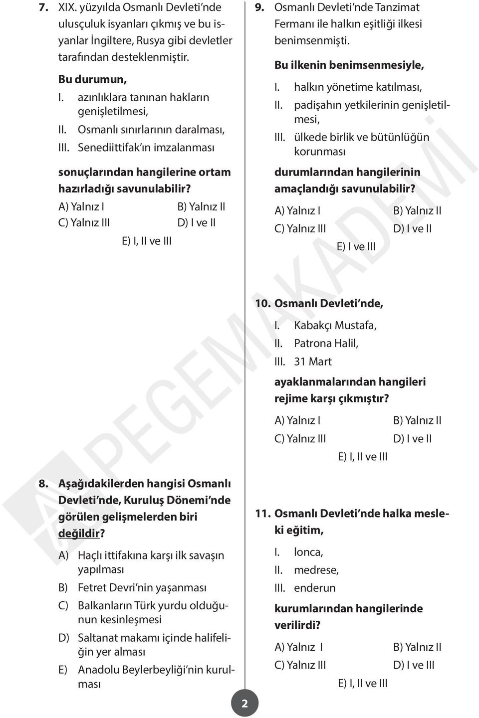 Osmanlı Devleti nde Tanzimat Fermanı ile halkın eşitliği ilkesi benimsenmişti. Bu ilkenin benimsenmesiyle, I.