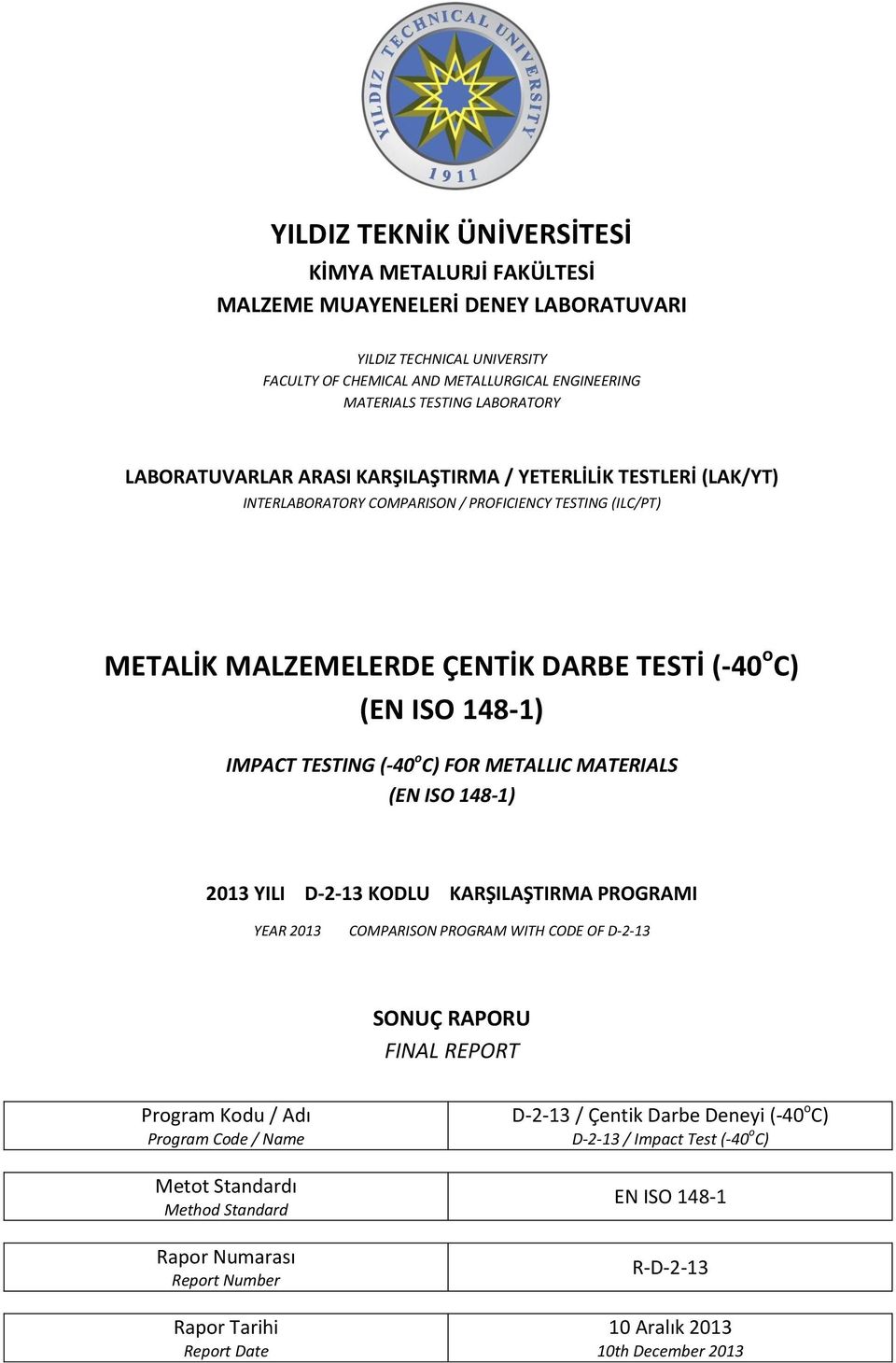 TESTING (-40 o C) FOR METALLIC MATERIALS (EN ISO 148-1) 2013 YILI D-2-13 KODLU KARŞILAŞTIRMA PROGRAMI YEAR 2013 COMPARISON PROGRAM WITH CODE OF D-2-13 SONUÇ RAPORU FINAL REPORT Program Kodu / Adı