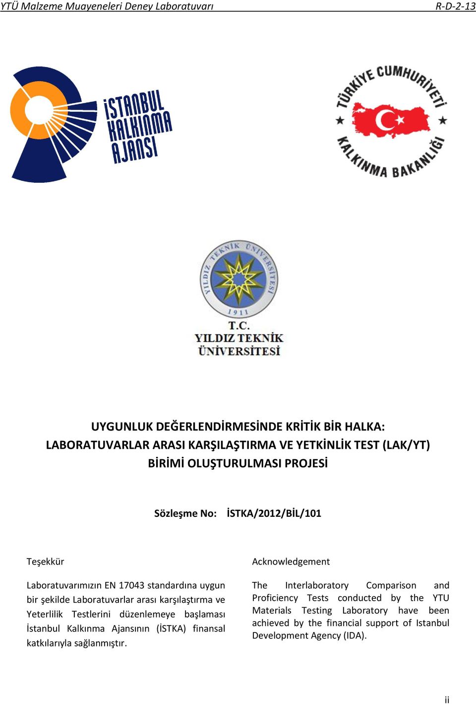 Testlerini düzenlemeye başlaması İstanbul Kalkınma Ajansının (İSTKA) finansal katkılarıyla sağlanmıştır.