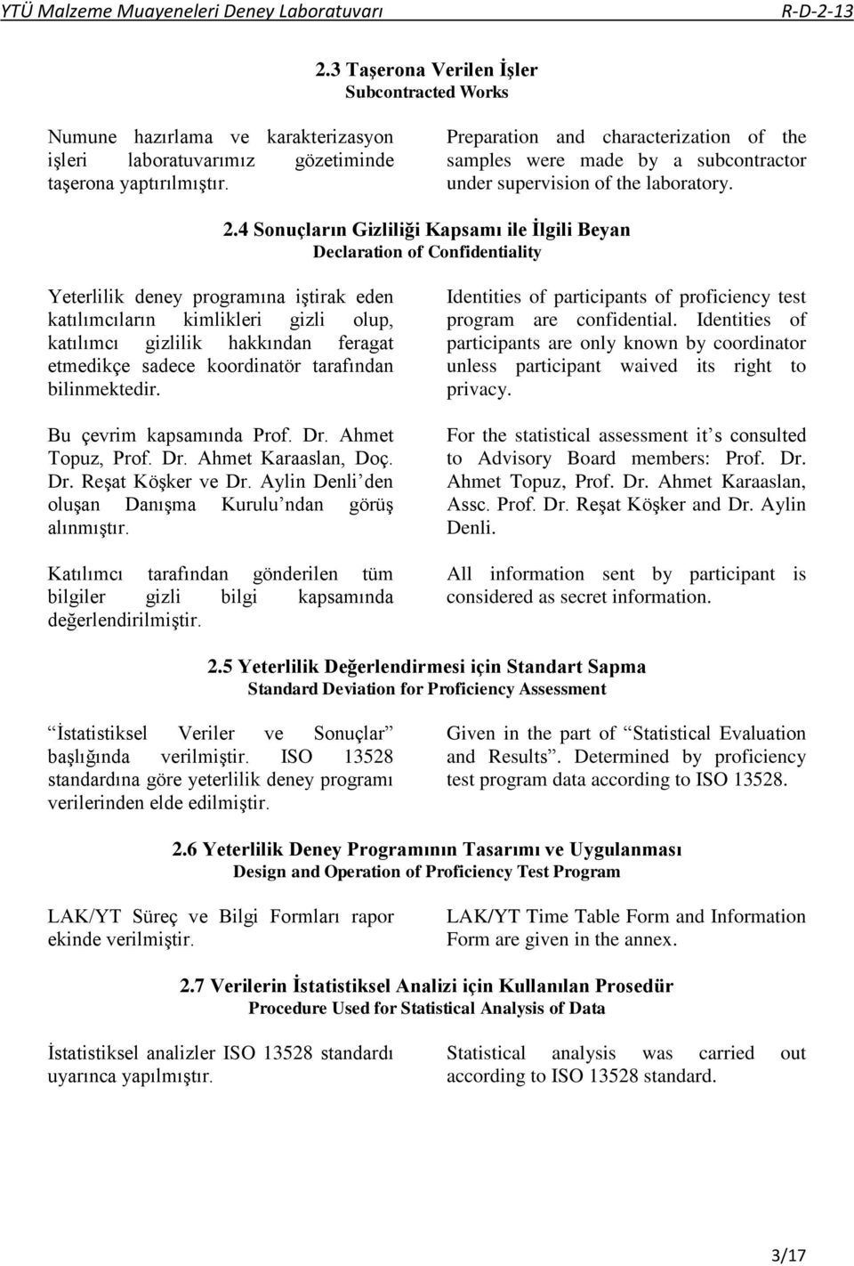 4 Sonuçların Gizliliği Kapsamı ile İlgili Beyan Declaration of Confidentiality Yeterlilik deney programına iştirak eden katılımcıların kimlikleri gizli olup, katılımcı gizlilik hakkından feragat