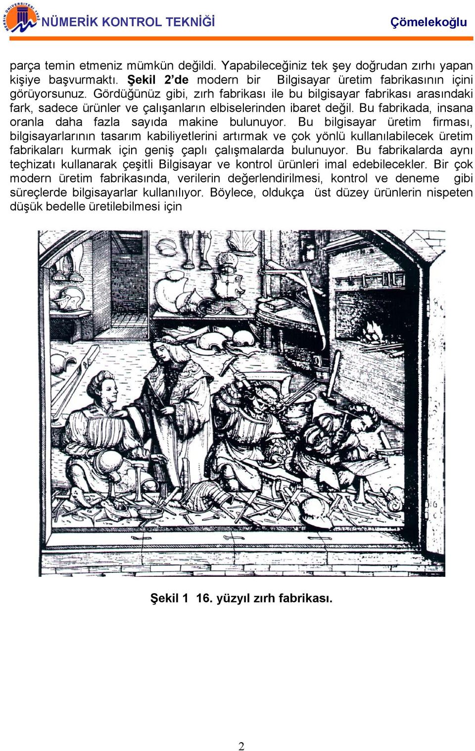 Bu bilgisayar üretim firması, bilgisayarlarının tasarım kabiliyetlerini artırmak ve çok yönlü kullanılabilecek üretim fabrikaları kurmak için geniş çaplı çalışmalarda bulunuyor.